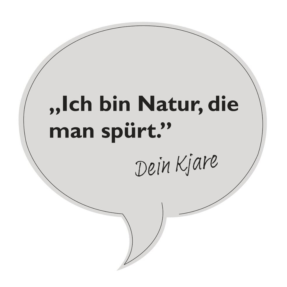 Sprechblase mit Inhalt: "Ich bin Natur, die man spürt. Dein Kjare"